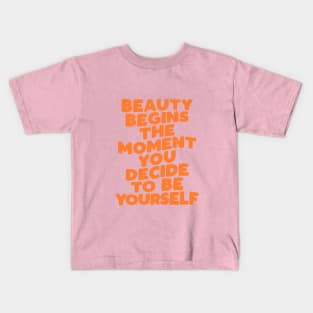 Beauty Begins the Moment You Decide to Be Yourself in Pink Peach and Orange Kids T-Shirt